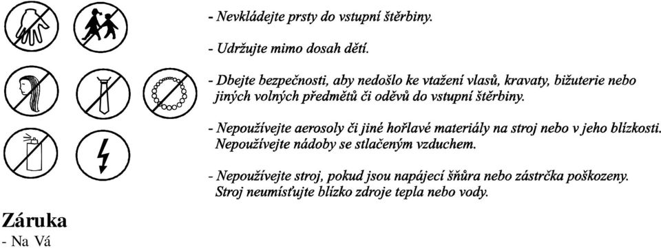 Ten Vám poskytne informace o způsobech likvidace výrobku a v závislosti na datu uvedení elektrozařízení na trh Vám sdělí, kdo má povinnost financovat likvidaci tohoto elektrozařízení.