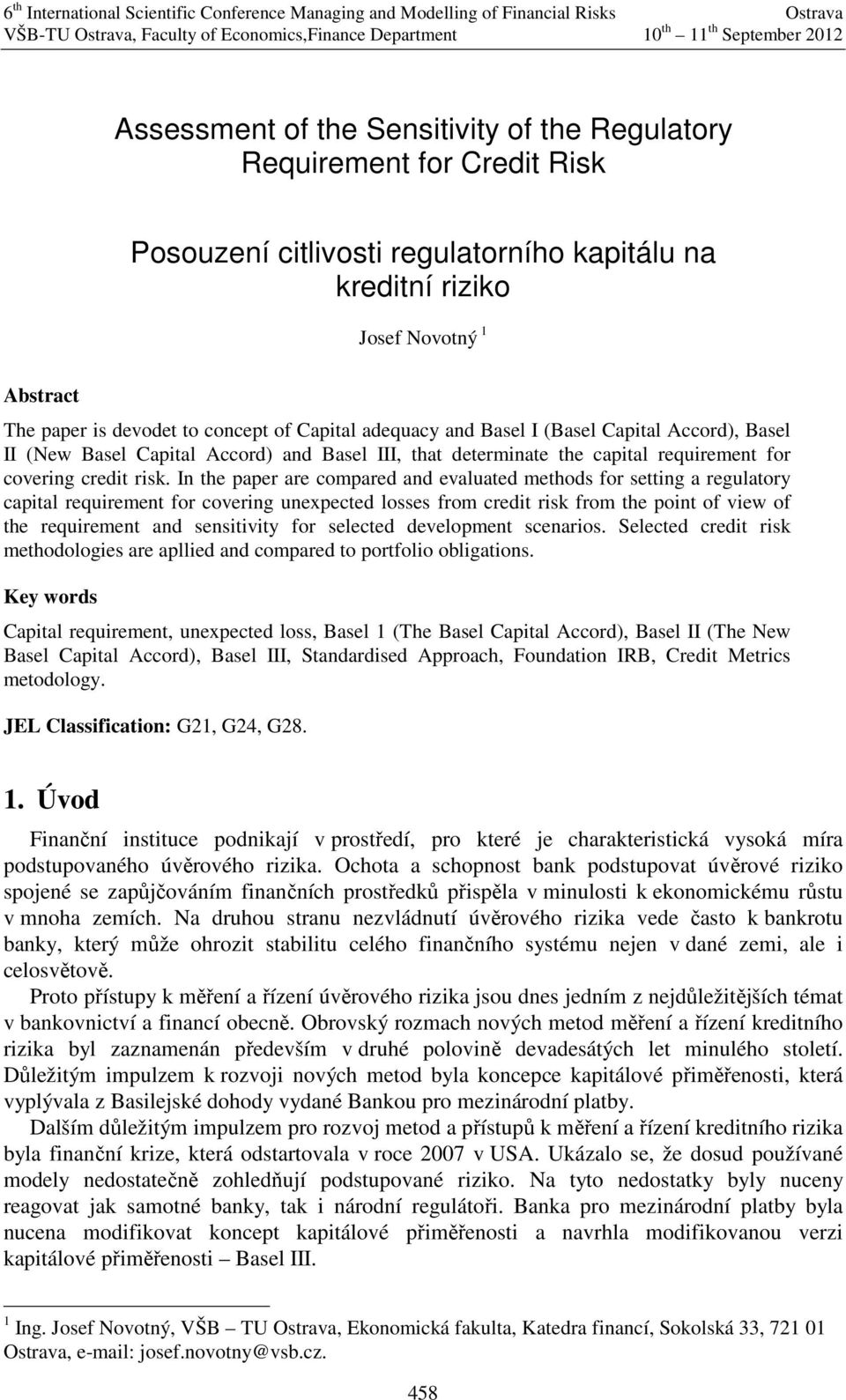 In the paper are compared and evaluated methods for settng a regulatory captal requrement for coverng unexpected losses from credt rsk from the pont of vew of the requrement and senstvty for selected