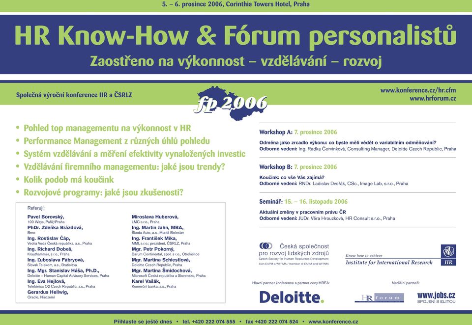 cz Pohled top managementu na výkonnost v HR Performance Management z různých úhlů pohledu Systém vzdělávání a měření efektivity vynaložených investic Vzdělávání firemního managementu: jaké jsou