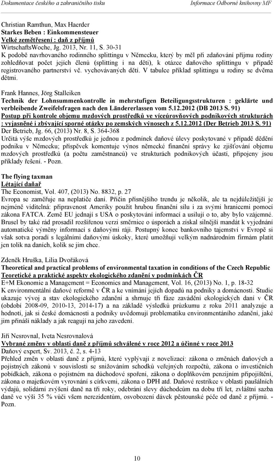 30-31 K podobě navrhovaného rodinného splittingu v Německu, který by měl při zdaňování příjmu rodiny zohledňovat počet jejích členů (splitting i na děti), k otázce daňového splittingu v případě