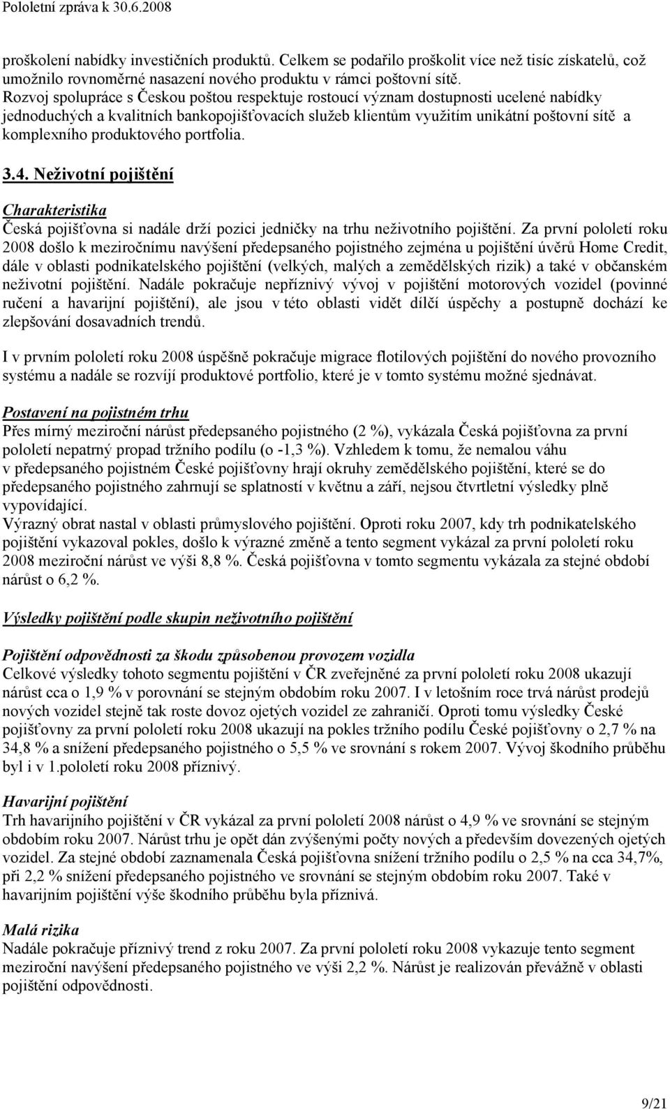 produktového portfolia. 3.4. Neživotní pojištění Charakteristika Česká pojišťovna si nadále drží pozici jedničky na trhu neživotního pojištění.