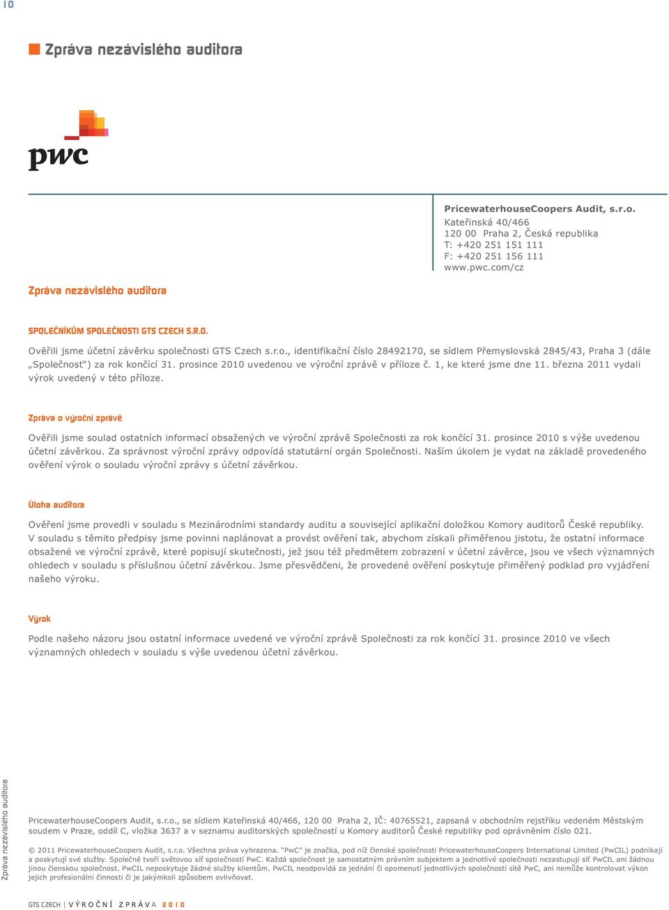 prosince 2010 uvedenou ve výroční zprávě v příloze č. 1, ke které jsme dne 11. března 2011 vydali výrok uvedený v této příloze.