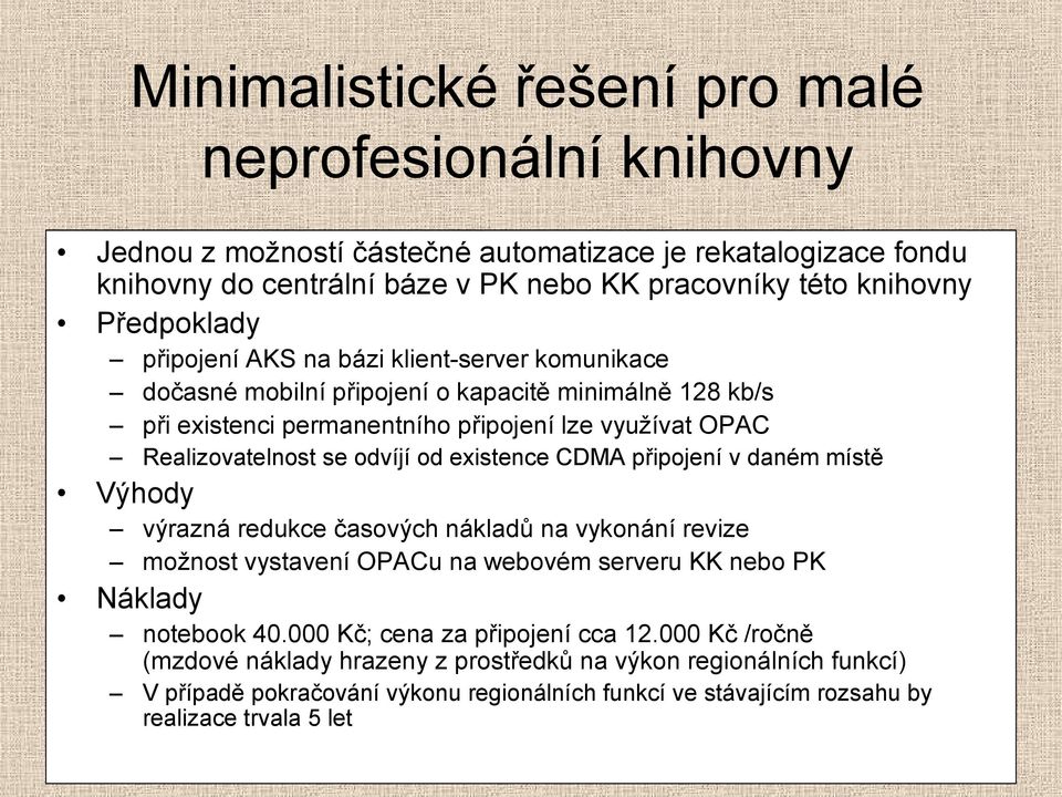 odvíjí od existence CDMA připojení v daném místě Výhody výrazná redukce časových nákladů na vykonání revize možnost vystavení OPACu na webovém serveru KK nebo PK Náklady notebook 40.