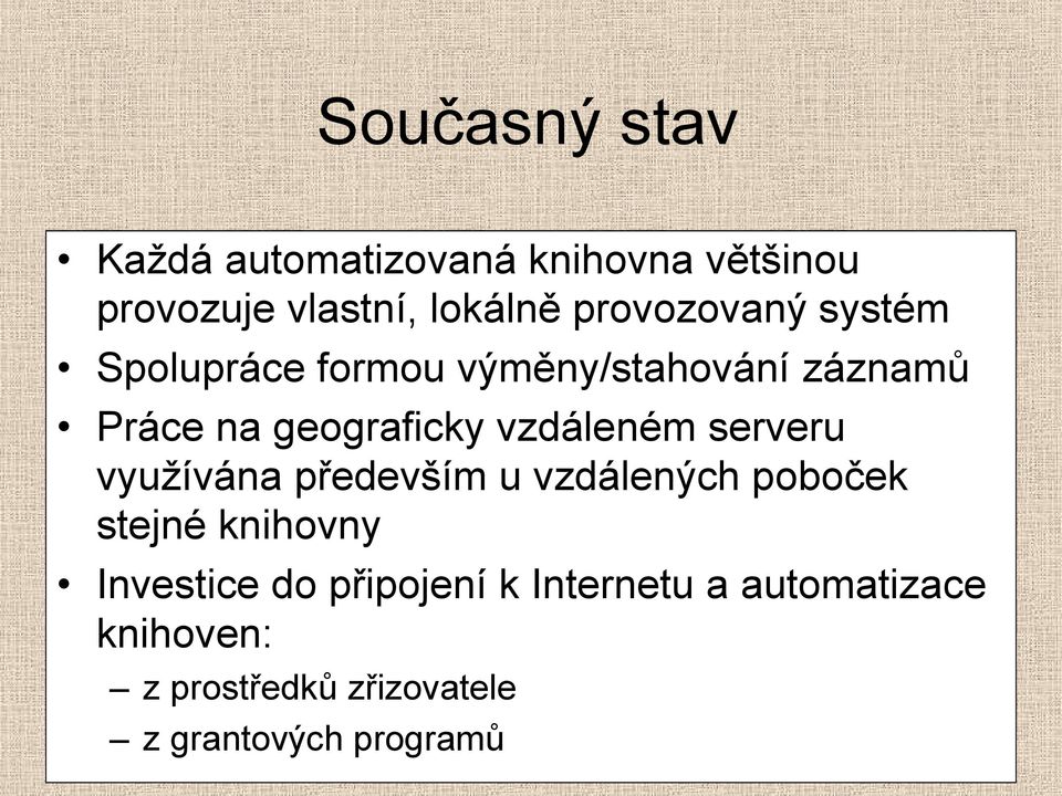 vzdáleném serveru využívána především u vzdálených poboček stejné knihovny Investice