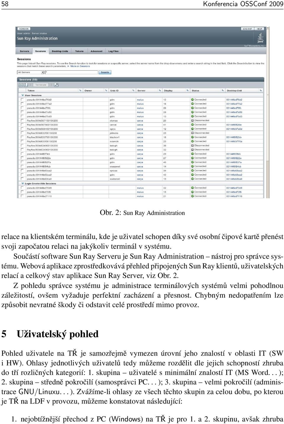 Součástí software Sun Ray Serveru je Sun Ray Administration nástroj pro správce systému.