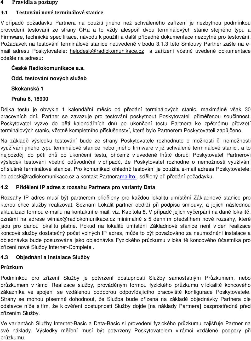 terminálových stanic stejného typu a Firmware, technické specifikace, návodu k použití a další případné dokumentace nezbytné pro testování.