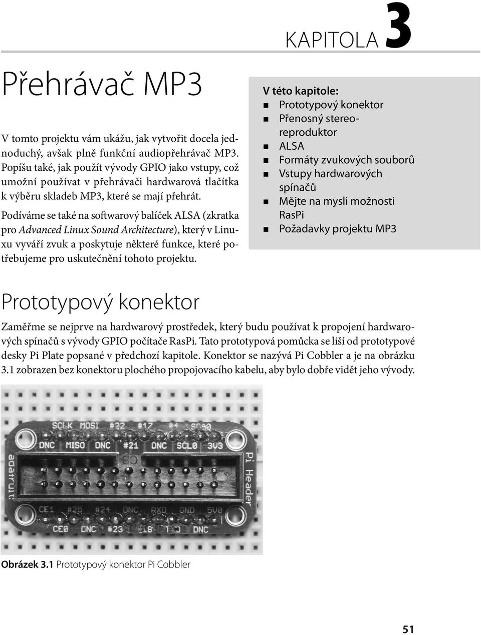 Podíváme se také na softwarový balíček ALSA (zkratka pro Advanced Linux Sound Architecture), který v Linuxu vyváří zvuk a poskytuje některé funkce, které potřebujeme pro uskutečnění tohoto projektu.