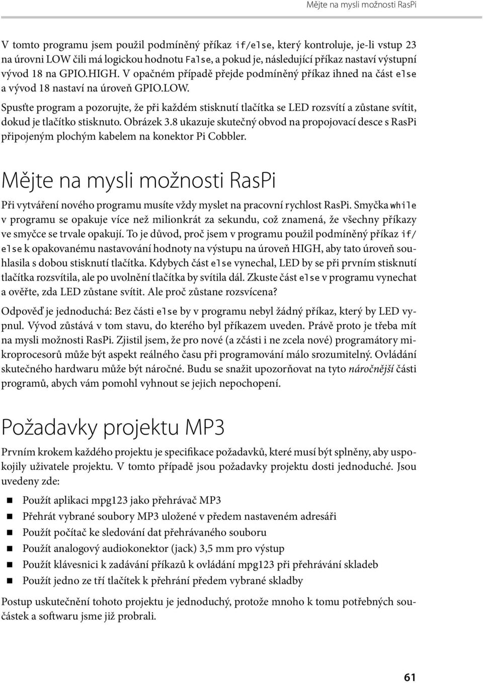 Spusťte program a pozorujte, že při každém stisknutí tlačítka se LED rozsvítí a zůstane svítit, dokud je tlačítko stisknuto. Obrázek 3.