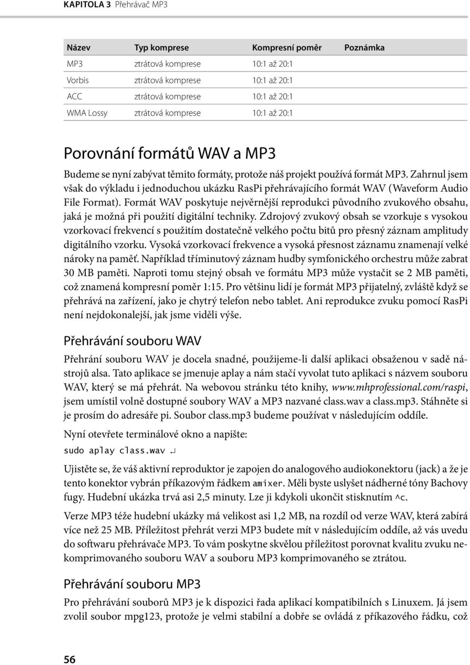 Zahrnul jsem však do výkladu i jednoduchou ukázku RasPi přehrávajícího formát WAV (Waveform Audio File Format).