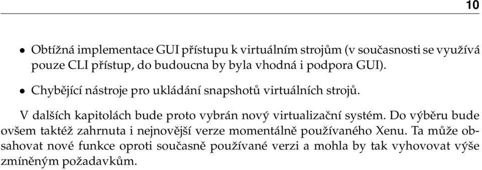 V dalších kapitolách bude proto vybrán nový virtualizační systém.