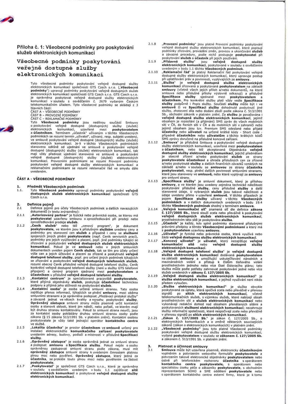dostupne sluiby elektronickych komunikaci spolecnosti GTS Czech s.r.o. ( Vseobecne podminky") upravuji podminky poskytovani veiejne dostupnych sluieb elektronickych komunikaci spolecnosti GTS Czech s.