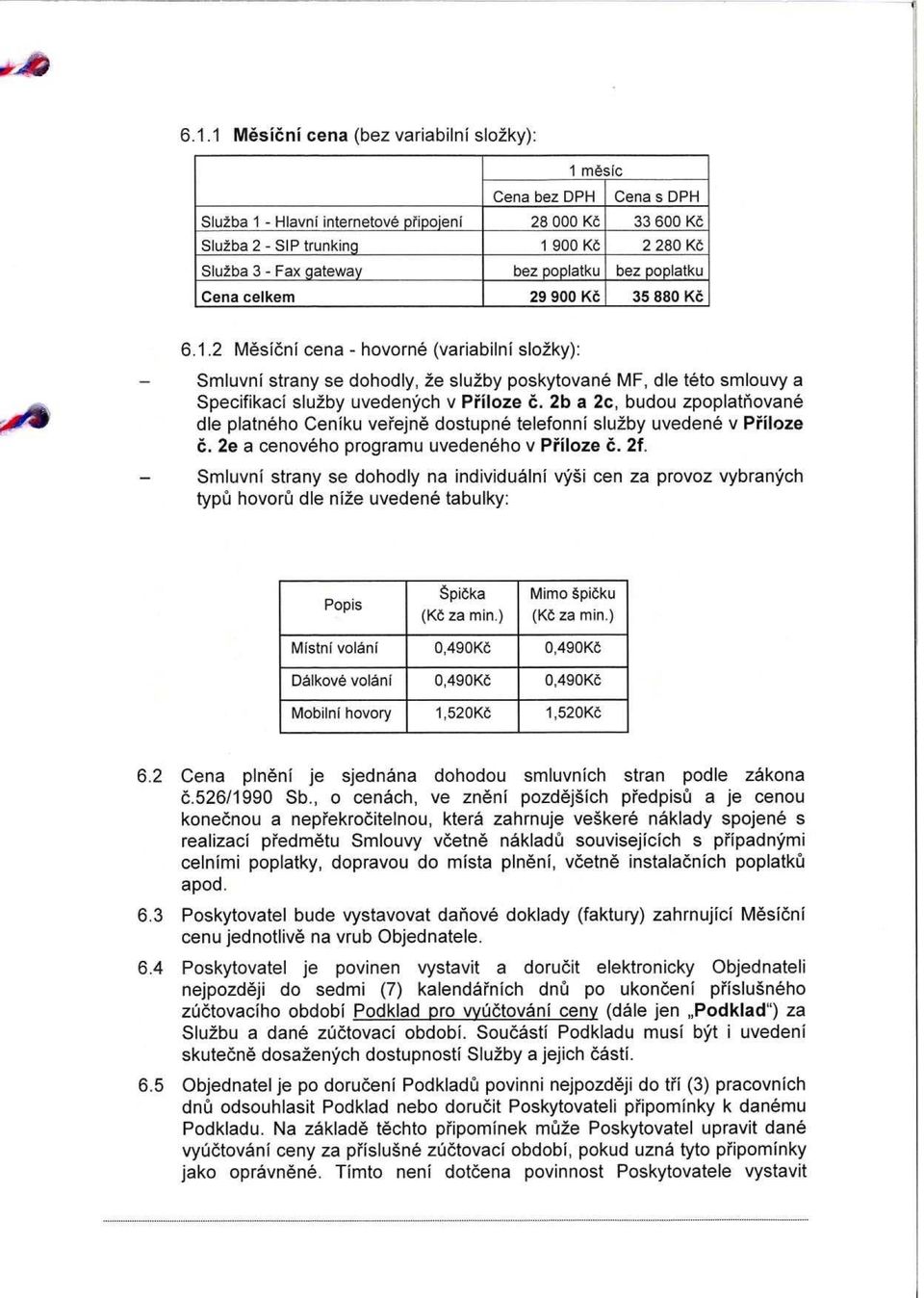 2 Mesicni cena - hovorne (variabilni sio2ky): Smluvni strany se dohodly, 2e slu2by poskytovane MF, die teto smiouvy a Specifikaci slu2by uvedenych v Pfiloze c.