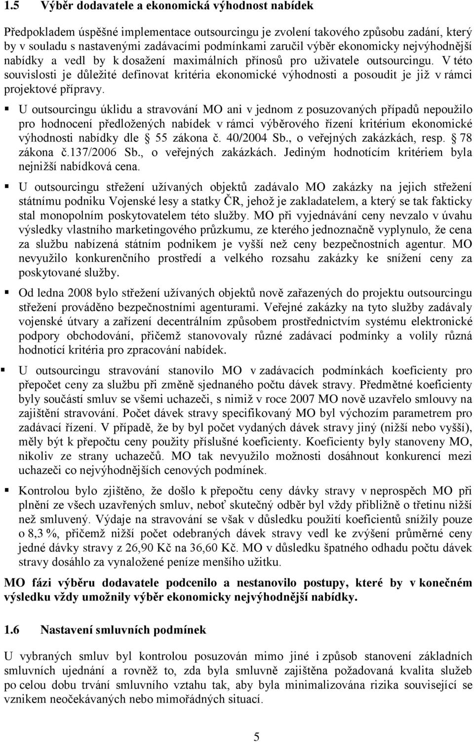 V této souvislosti je důležité definovat kritéria ekonomické výhodnosti a posoudit je již v rámci projektové přípravy.