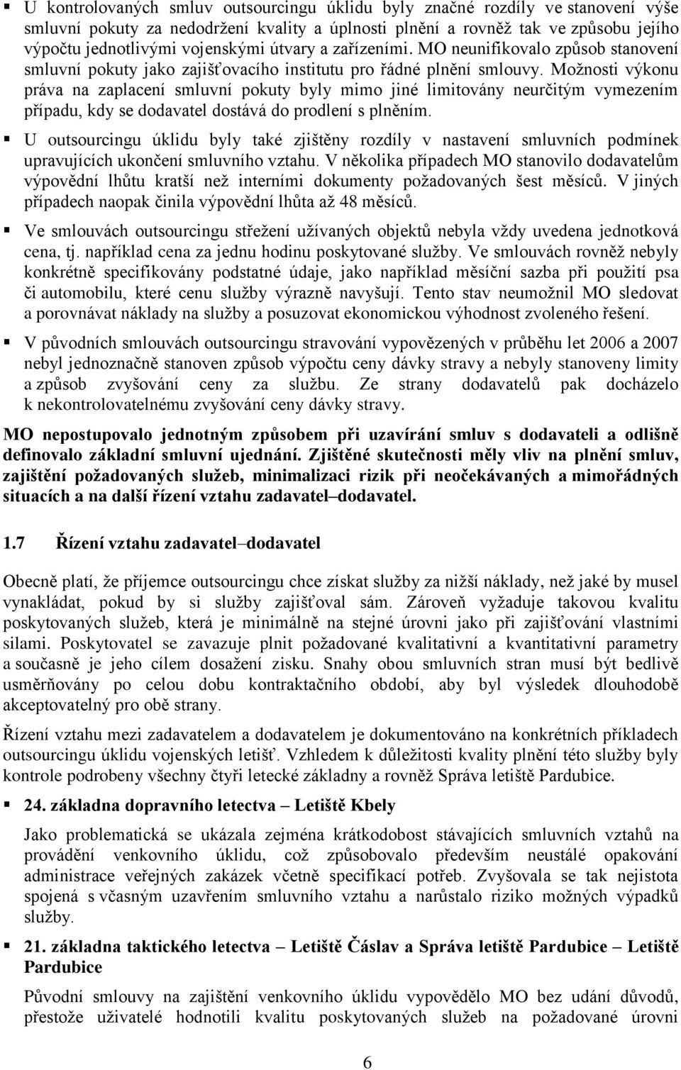 Možnosti výkonu práva na zaplacení smluvní pokuty byly mimo jiné limitovány neurčitým vymezením případu, kdy se dodavatel dostává do prodlení s plněním.