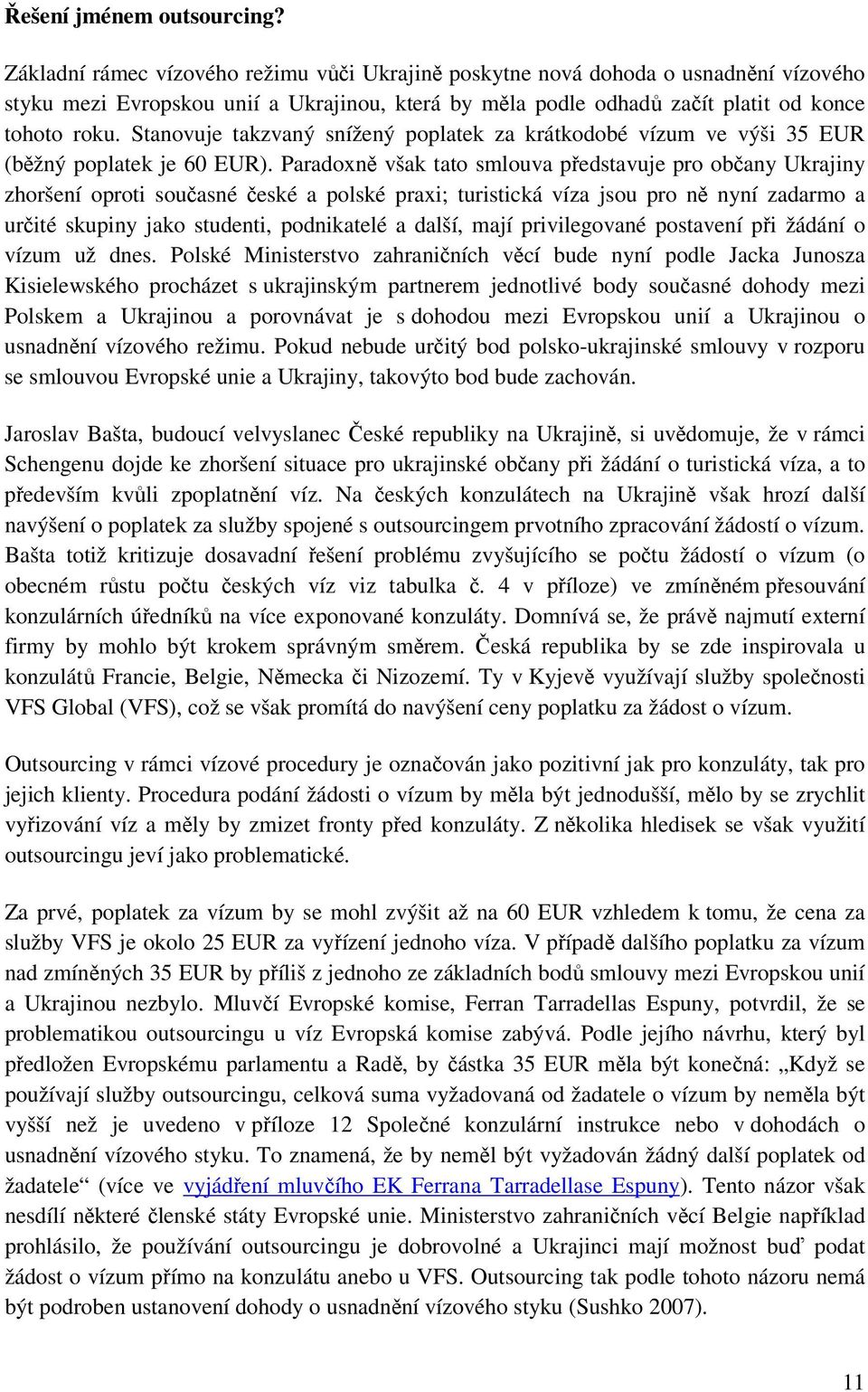 Stanovuje takzvaný snížený poplatek za krátkodobé vízum ve výši 35 EUR (běžný poplatek je 60 EUR).