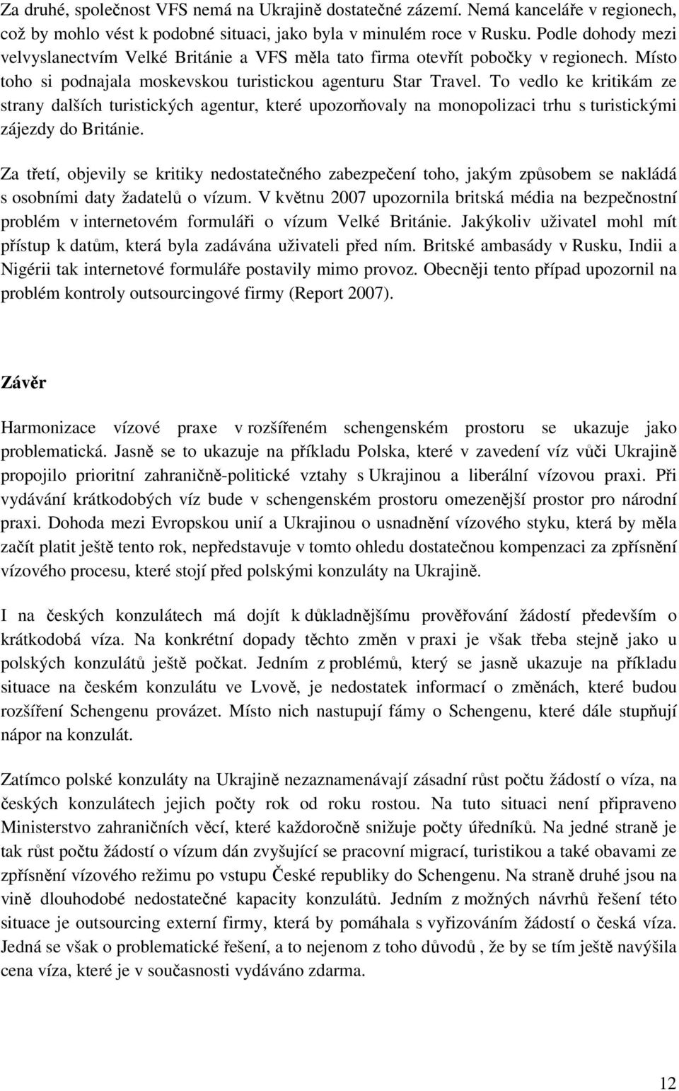 To vedlo ke kritikám ze strany dalších turistických agentur, které upozorňovaly na monopolizaci trhu s turistickými zájezdy do Británie.