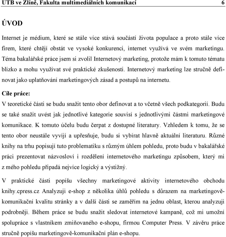 Internetový marketing lze stručně definovat jako uplatňování marketingových zásad a postupů na internetu.