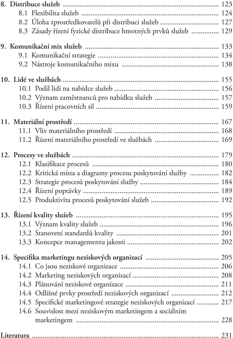 2 Význam zaměstnanců pro nabídku služeb... 157 10.3 Řízení pracovních sil... 159 11. Materiální prostředí... 167 11.1 Vliv materiálního prostředí... 168 11.2 Řízení materiálního prostředí ve službách.