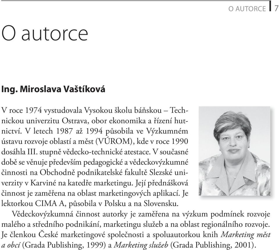 V současné době se věnuje především pedagogické a vědeckovýzkumné činnosti na Obchodně podnikatelské fakultě Slezské univerzity v Karviné na katedře marketingu.