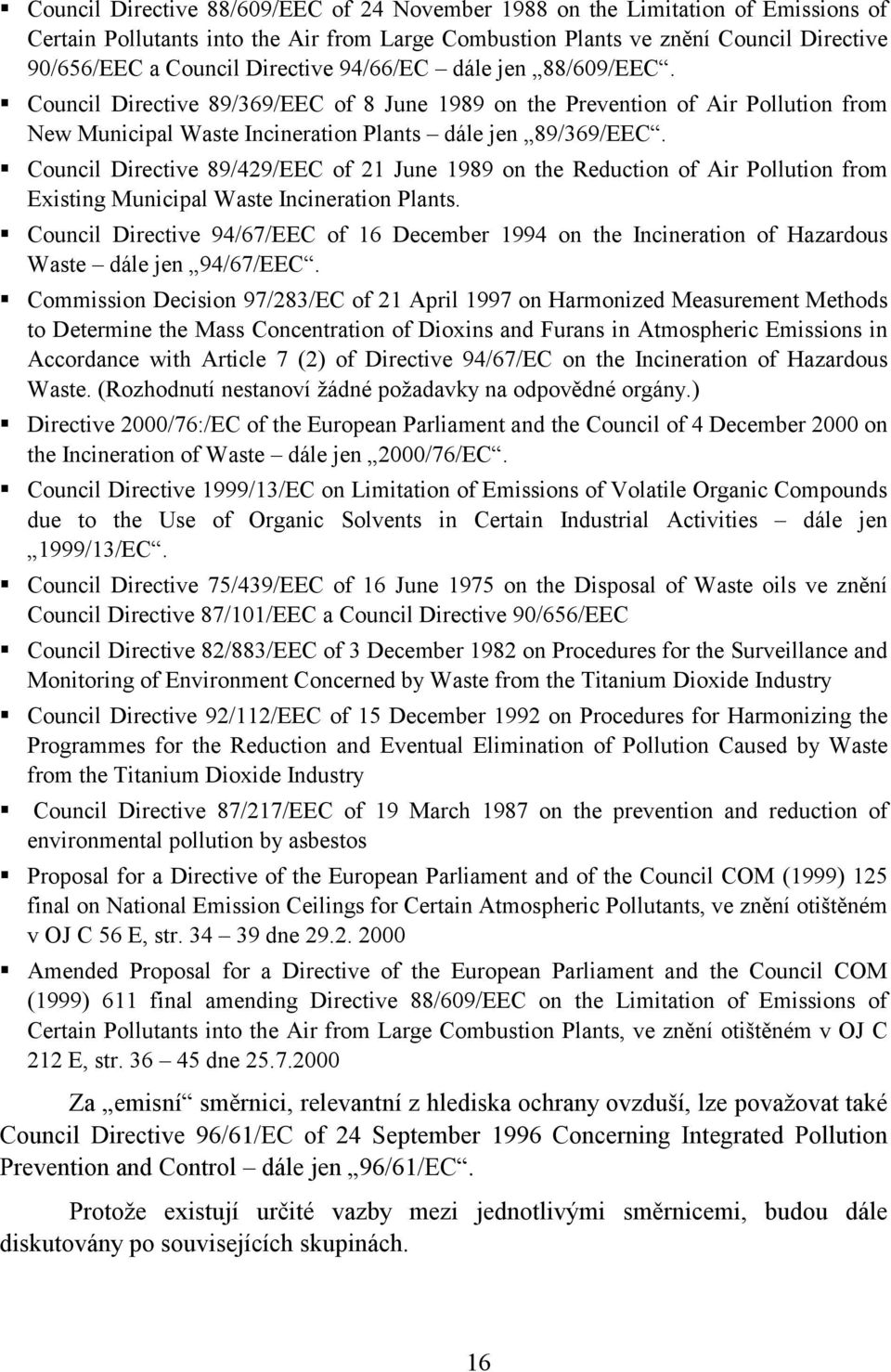 ! Council Directive 89/429/EEC of 21 June 1989 on the Reduction of Air Pollution from Existing Municipal Waste Incineration Plants.