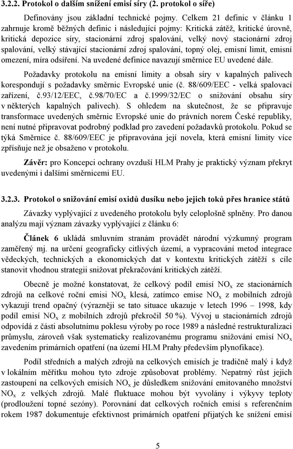 spalování, velký stávající stacionární zdroj spalování, topný olej, emisní limit, emisní omezení, míra odsíření. Na uvedené definice navazují směrnice EU uvedené dále.