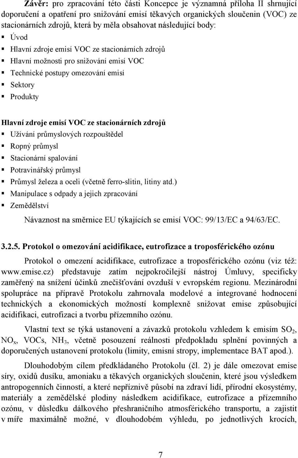 Produkty Hlavní zdroje emisí VOC ze stacionárních zdrojů! Užívání průmyslových rozpouštědel! Ropný průmysl! Stacionární spalování! Potravinářský průmysl!