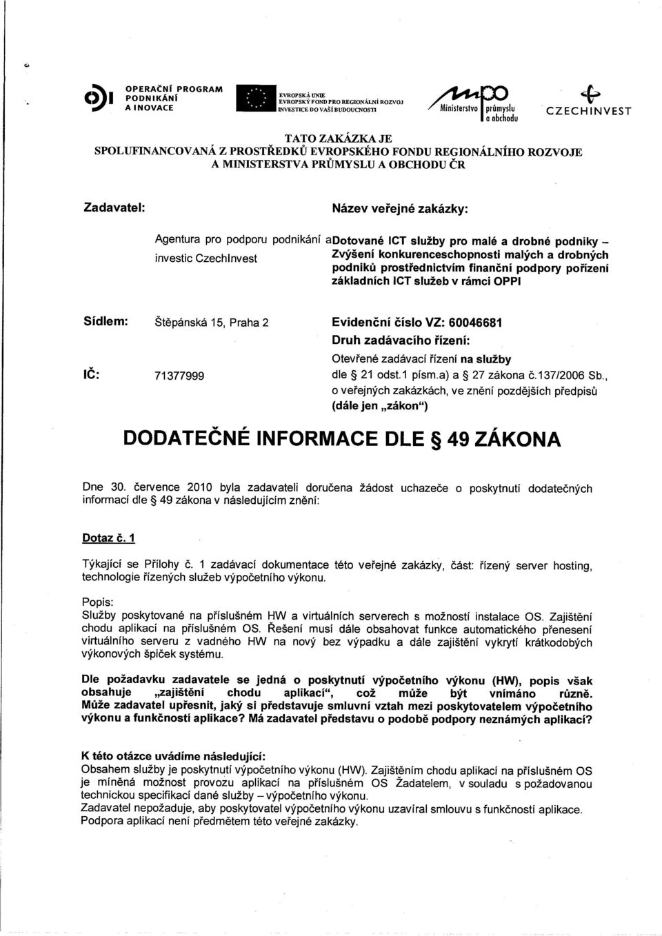 Zadavatel: Název veřejné zakázky: Agentura pro podporu podnikání adotované ICT služby pro malé a drobné podniky investic Czechinvest Zvýšení konkurenceschopnosti malých a drobných podniků