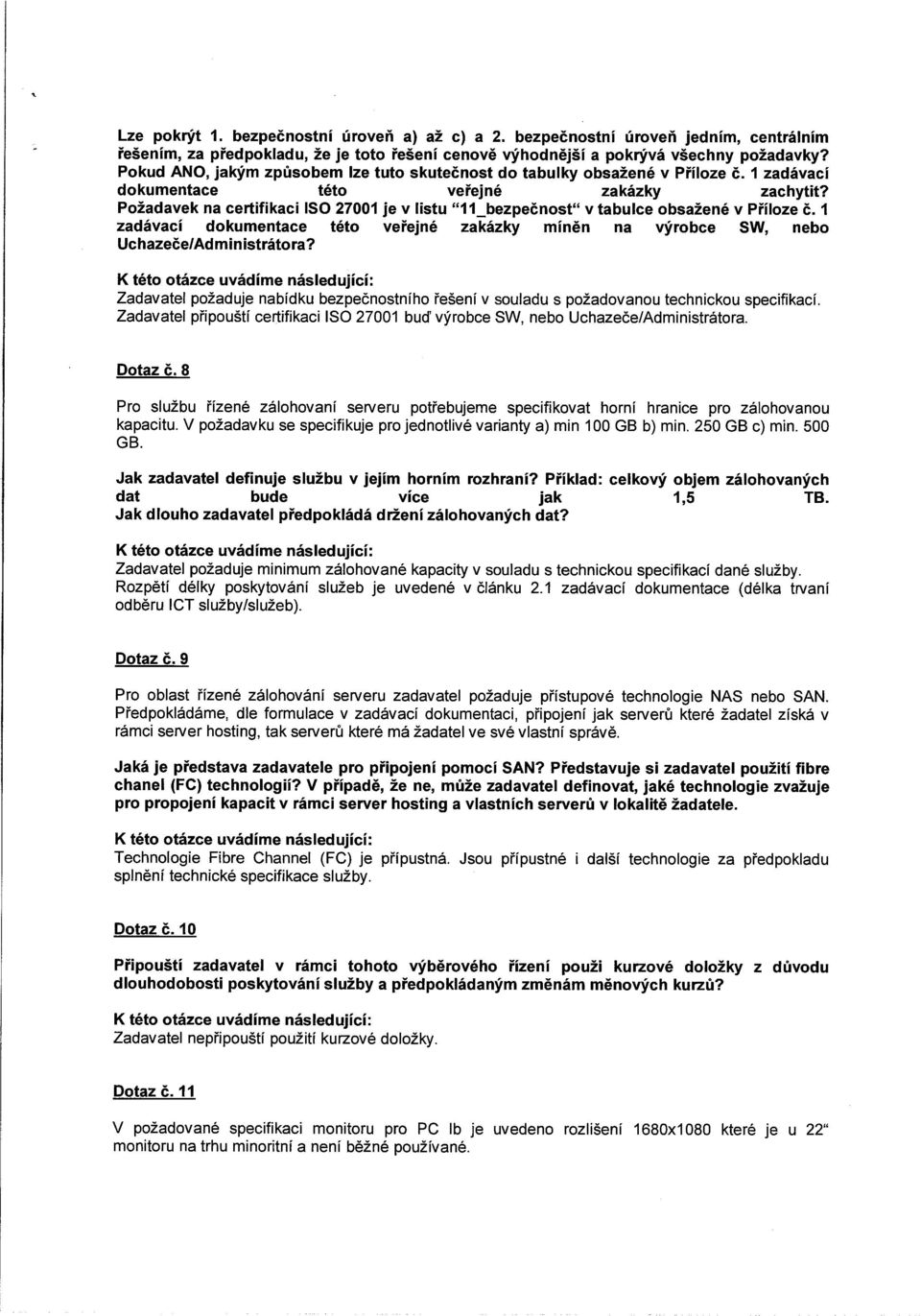 Požadavek na certifikaci ISO 27001 je v listu II_bezpečnost v tabulce obsažené v Příloze č. I zadávací dokumentace této veřejné zakázky míněn na výrobce SW, nebo UchazečelAdmin istrátora?