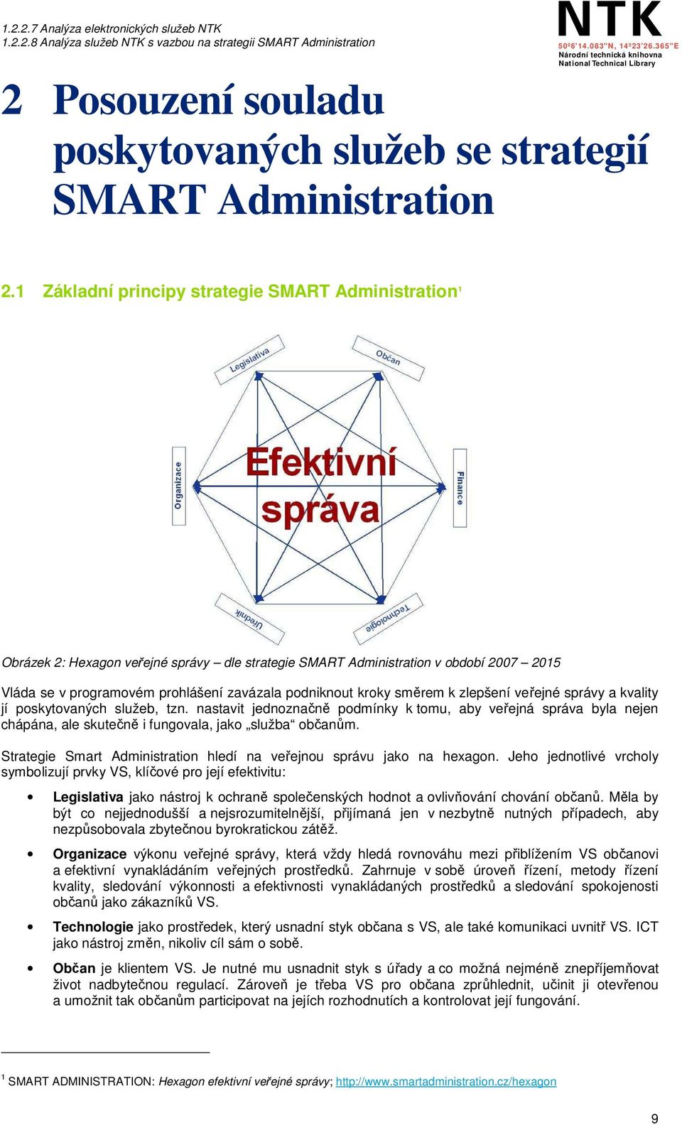 kroky směrem k zlepšení veřejné správy a kvality jí poskytovaných služeb, tzn.