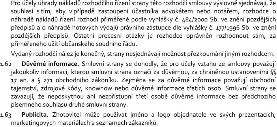 Vydaný rozhodčí nález je konečný, strany nesjednávají možnost přezkoumání jiným rozhodcem. 1.62 Důvěrné informace.