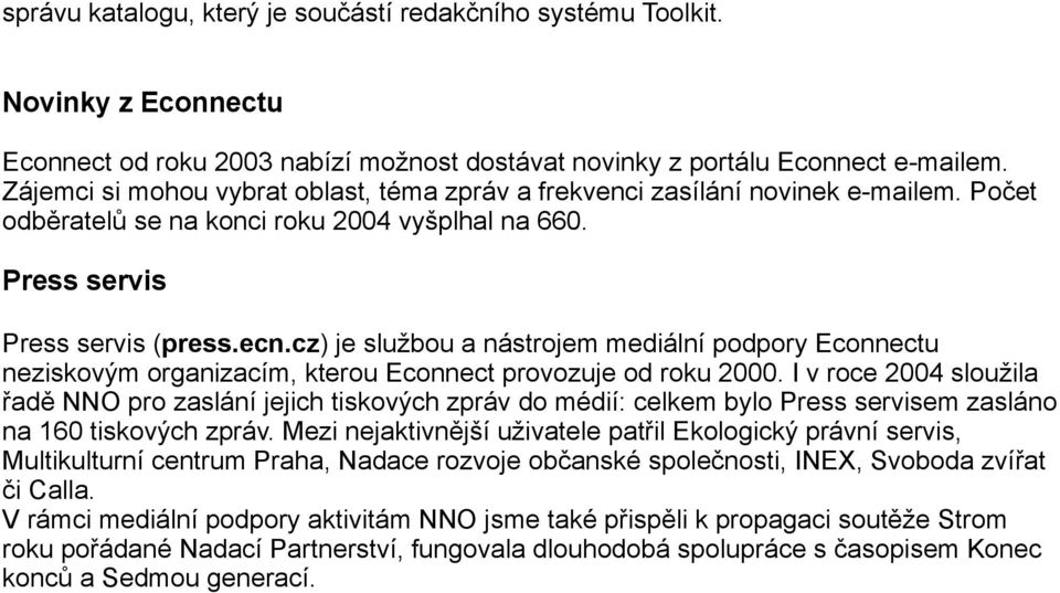 cz) je službou a nástrojem mediální podpory Econnectu neziskovým organizacím, kterou Econnect provozuje od roku 2000.