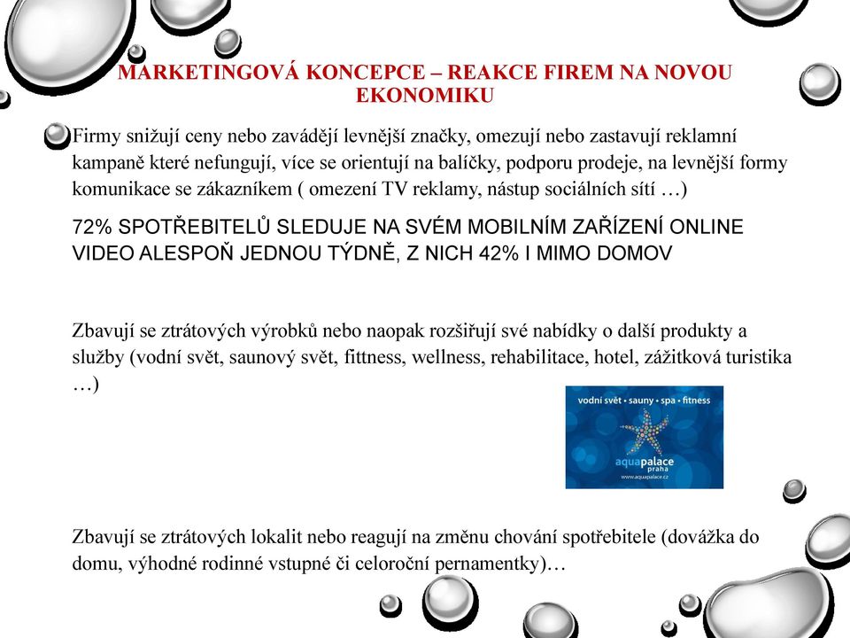 ALESPOŇ JEDNOU TÝDNĚ, Z NICH 42% I MIMO DOMOV Zbavují se ztrátových výrobků nebo naopak rozšiřují své nabídky o další produkty a sluţby (vodní svět, saunový svět, fittness,