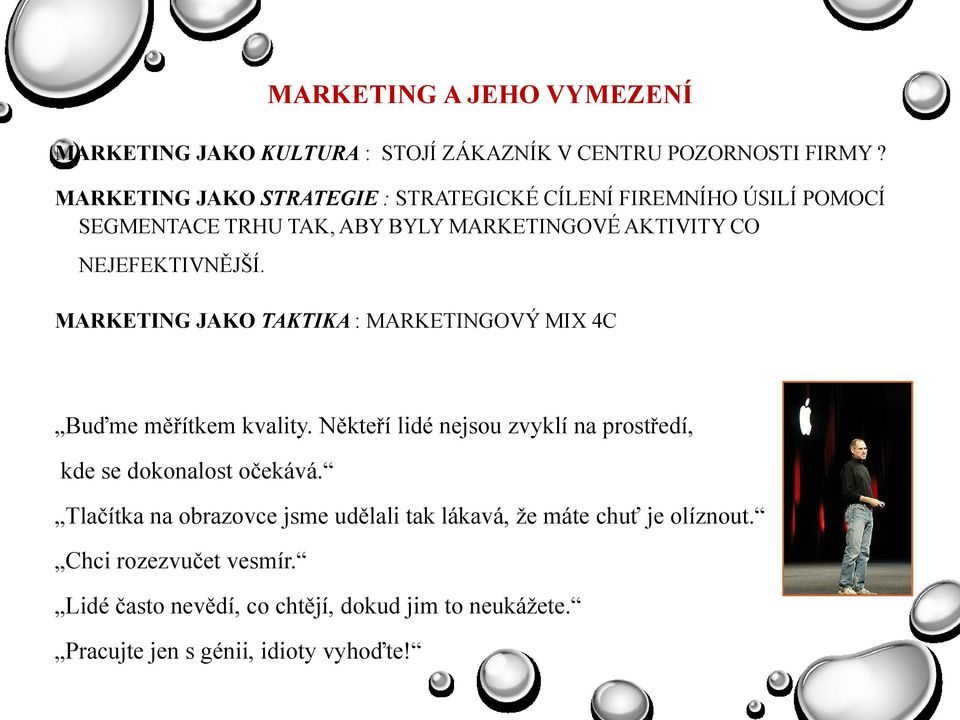 MARKETING JAKO TAKTIKA : MARKETINGOVÝ MIX 4C Buďme měřítkem kvality. Někteří lidé nejsou zvyklí na prostředí, kde se dokonalost očekává.