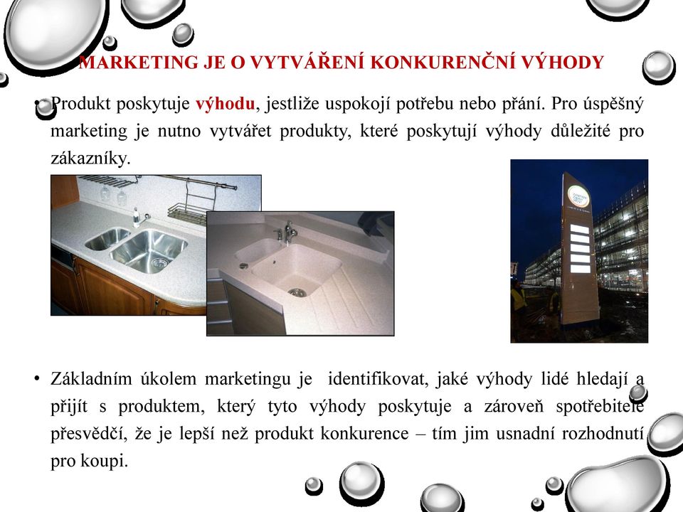 Základním úkolem marketingu je identifikovat, jaké výhody lidé hledají a přijít s produktem, který tyto