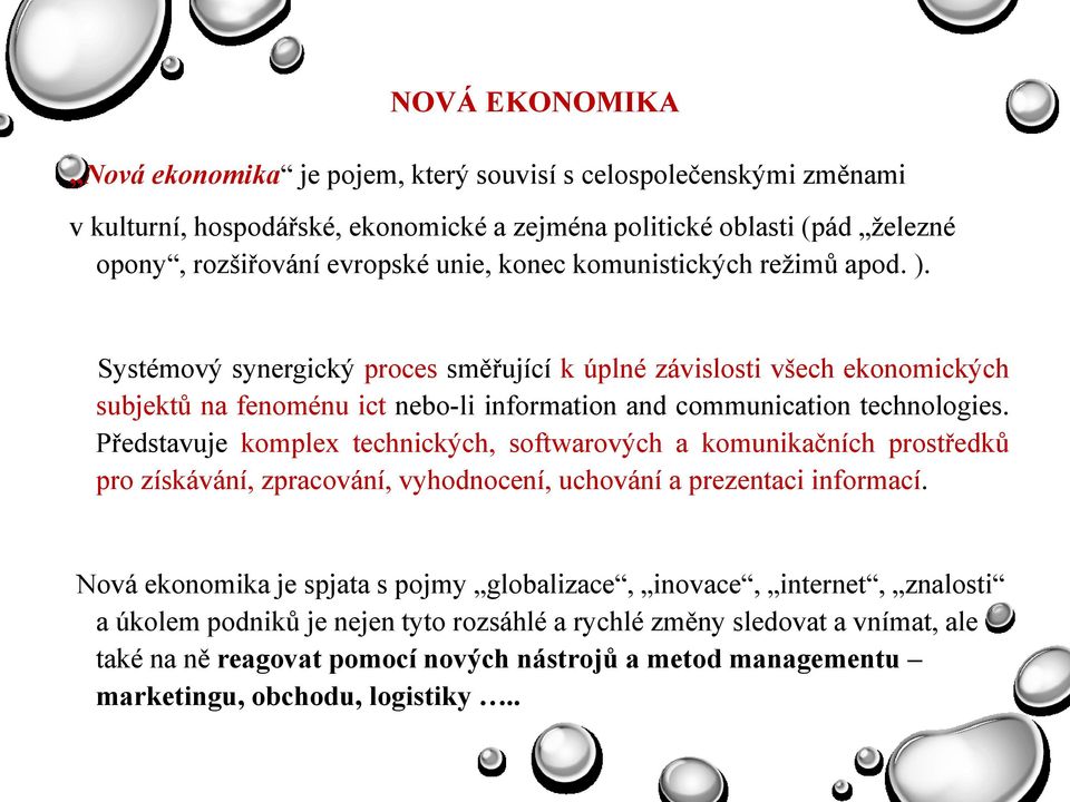 Představuje komplex technických, softwarových a komunikačních prostředků pro získávání, zpracování, vyhodnocení, uchování a prezentaci informací.