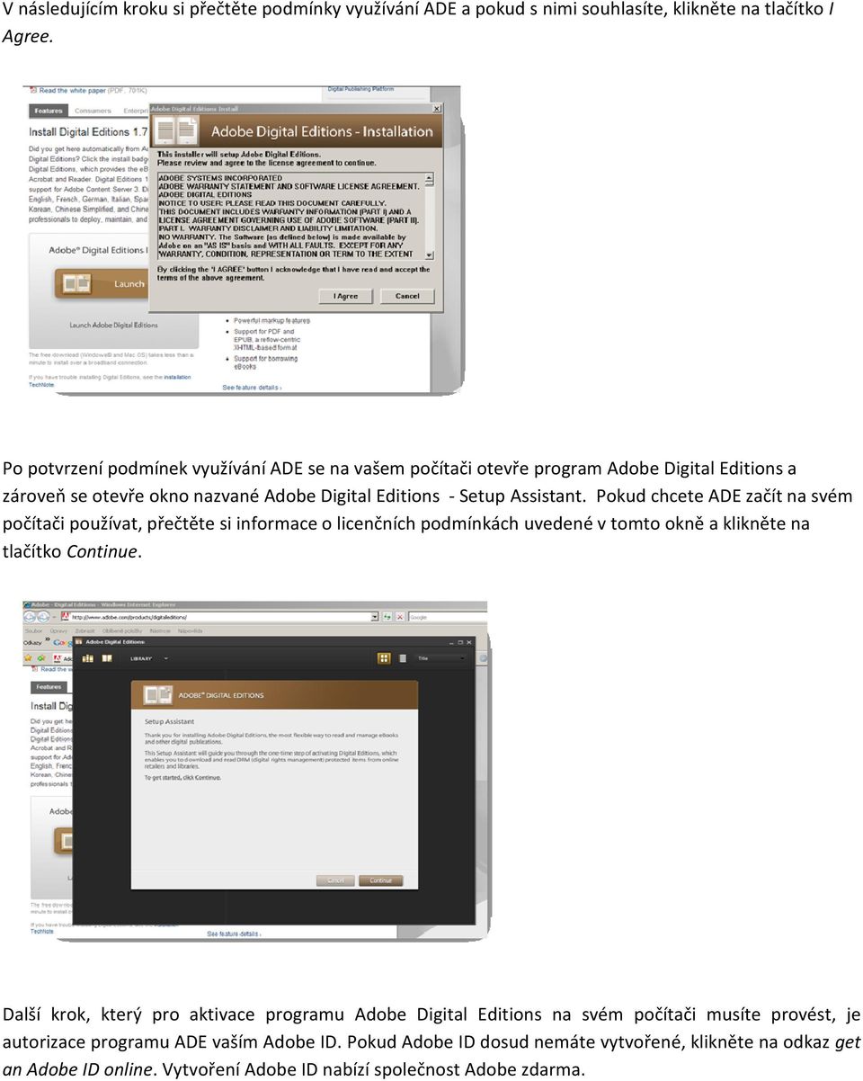 Pokud chcete ADE začít na svém počítači používat, přečtěte si informace o licenčních podmínkách uvedené v tomto okně a klikněte na tlačítko Continue.
