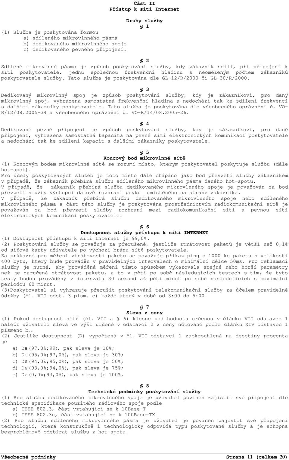 Tato služba je poskytována dle GL-12/R/2000 či GL-30/R/2000.