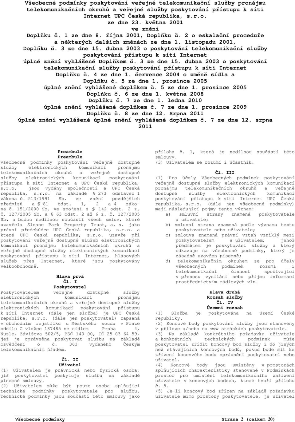 dubna 2003 o poskytování telekomunikační služby poskytování přístupu k síti Internet úplné znění vyhlášené Doplňkem č. 3 ze dne 15.