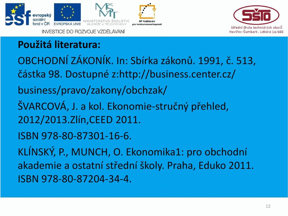 Ekonomie-stručný přehled, 2012/2013.Zlín,CEED 2011. ISBN 978-80-87301-16-6. KLÍNSKÝ, P.
