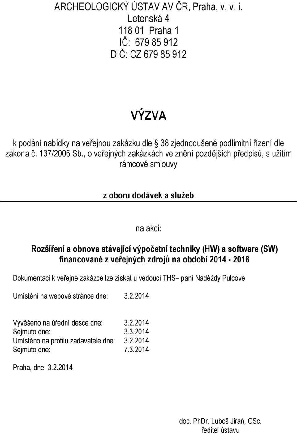 , o veřejných zakázkách ve znění pozdějších předpisů, s užitím rámcové smlouvy z oboru dodávek a služeb na akci: Rozšíření a obnova stávající výpočetní techniky (HW) a software (SW)