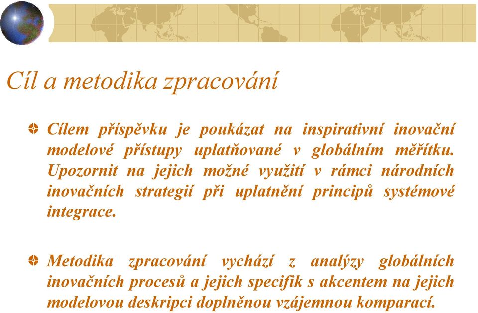 Upozornit na jejich možné využití v rámci národních inovačních strategií při uplatnění principů