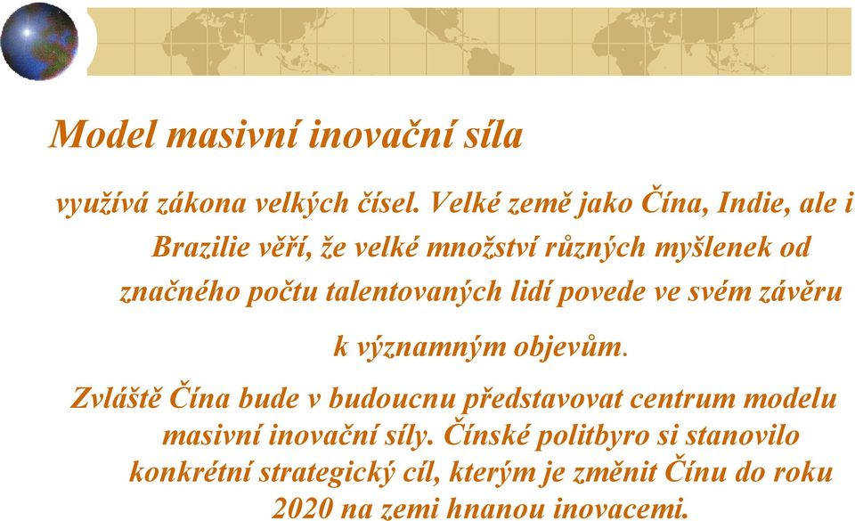 talentovaných lidí povede ve svém závěru k významným objevům.