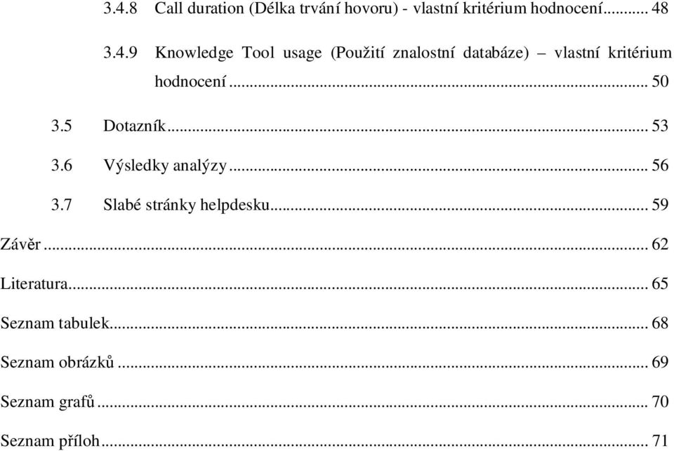 .. 59 Záv r... 62 Literatura... 65 Seznam tabulek... 68 Seznam obrázk... 69 Seznam graf.