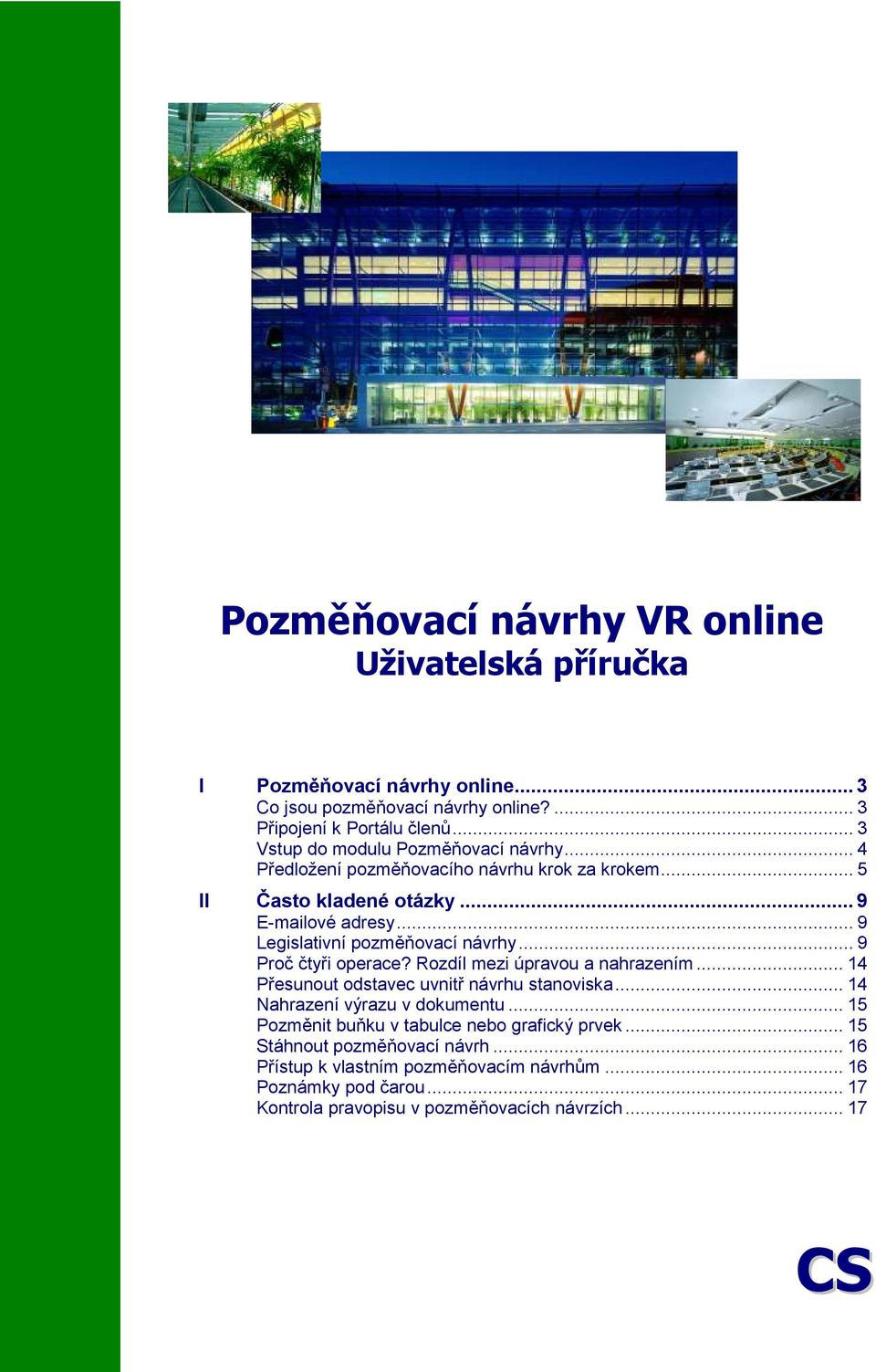 .. 9 Legislativní pozměňovací návrhy... 9 Proč čtyři operace? Rozdíl mezi úpravou a nahrazením... 14 Přesunout odstavec uvnitř návrhu stanoviska.