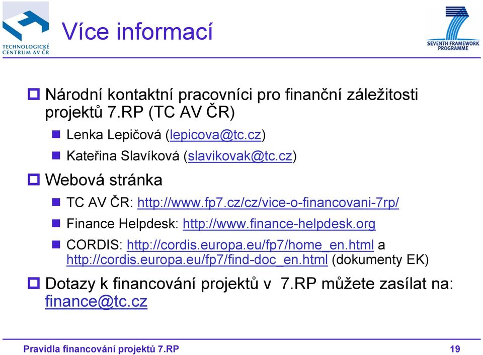 cz) Webová stránka TC AV ČR: http://www.fp7.cz/cz/vice-o-financovani-7rp/ Finance Helpdesk: http://www.finance-helpdesk.