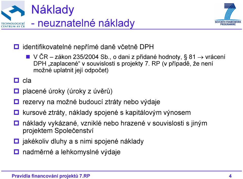 RP (v případě, že není možné uplatnit její jí odpočet) č placené úroky (úroky z úvěrů) rezervy na možné budoucí ztráty nebo výdaje