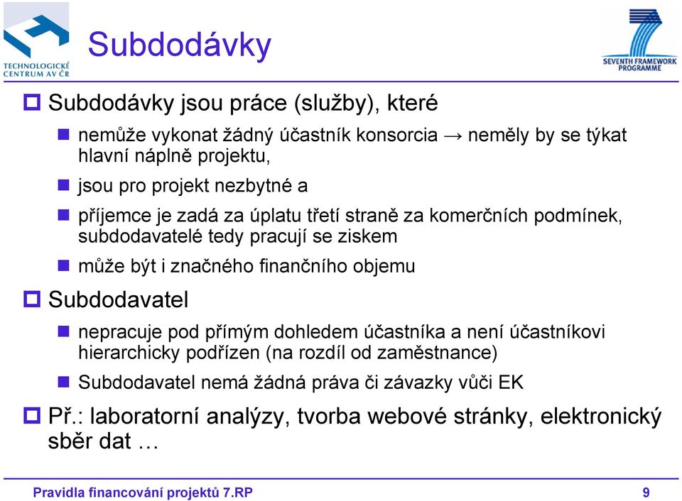 být i značného finančního objemu Subdodavatel nepracuje pod přímým dohledem účastníka a není účastníkovi hierarchicky podřízen (na