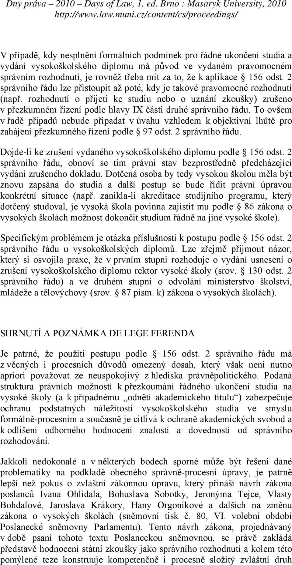 rozhodnutí o přijetí ke studiu nebo o uznání zkoušky) zrušeno v přezkumném řízení podle hlavy IX části druhé správního řádu.