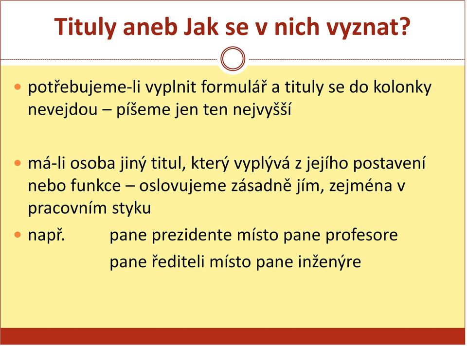 nejvyšší má-li osoba jiný titul, který vyplývá z jejího postavení nebo funkce