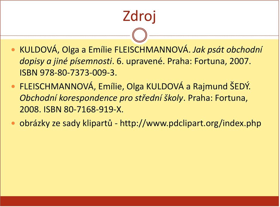 ISBN 978-80-7373-009-3. FLEISCHMANNOVÁ, Emílie, Olga KULDOVÁ a Rajmund ŠEDÝ.